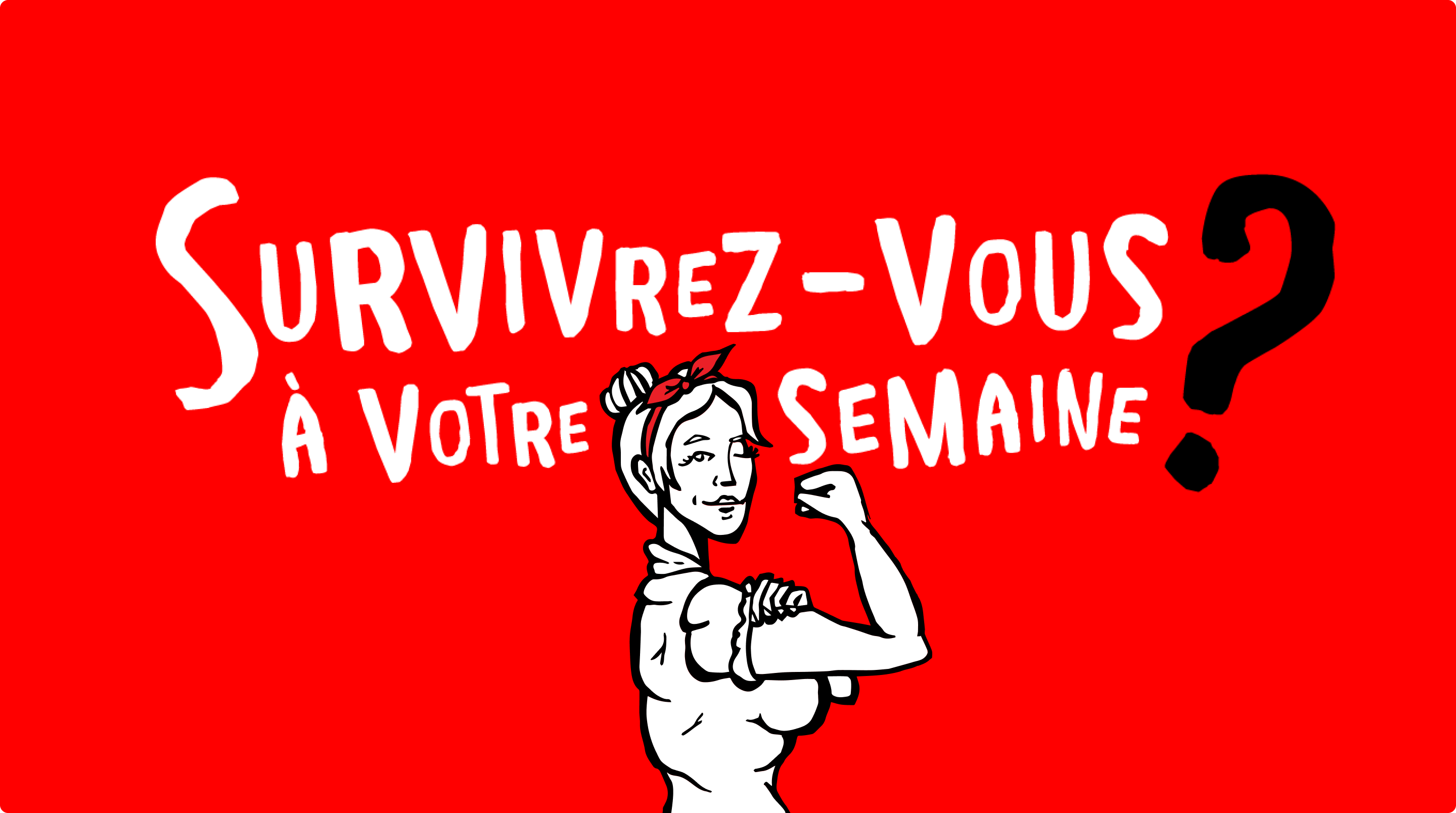 Survivrez-vous à votre semaine ?